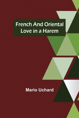 Mario Uchard - French and Oriental Love in a Harem, Häftad