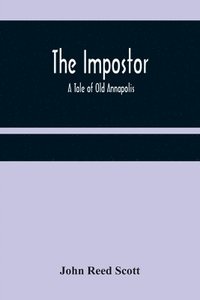 bokomslag The Impostor; A Tale of Old Annapolis