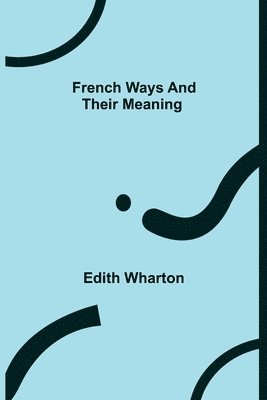 bokomslag French Ways and Their Meaning