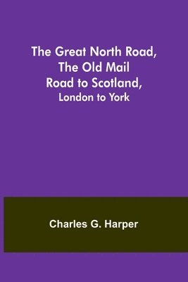 Charles G Harper, Charles G. Harper - Great North Road, the Old Mail Road to Scotland, Häftad