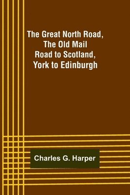 The Great North Road, the Old Mail Road to Scotland 1