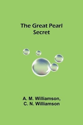 A M Williamson, C N Williamson, A. M. Williamson, C. N. Williamson - Great Pearl Secret, Häftad