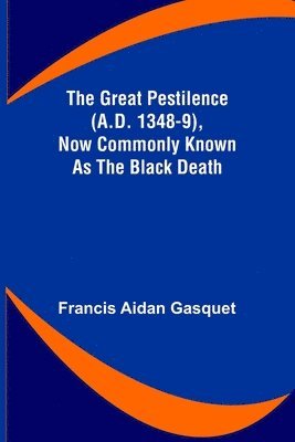 bokomslag Great Pestilence (A.D. 1348-9), Now Commonly Known as the Black Death