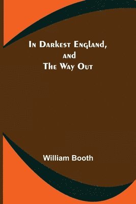 William Booth - In Darkest England, and the Way Out, Häftad