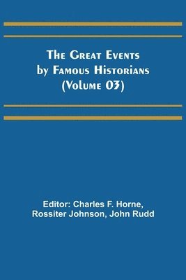 Charles F Horne, Rossiter Johnson - Great Events by Famous Historians (Volume 03), Häftad