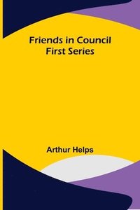 bokomslag Friends in Council First Series