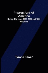 bokomslag Impressions of America; During the years 1833, 1834 and 1835. (Volume I)