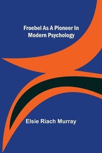 bokomslag Froebel as a pioneer in modern psychology