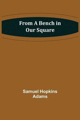 Samuel Hopkins Adams - From a Bench in Our Square, Häftad