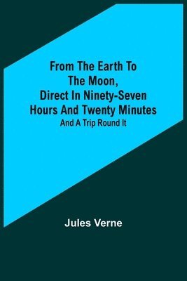 From the Earth to the Moon, Direct in Ninety-Seven Hours and Twenty Minutes 1