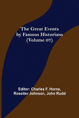 Charles F Horne, Rossiter Johnson - Great Events by Famous Historians (Volume 07), Häftad