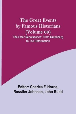 Charles F Horne, Rossiter Johnson - Great Events by Famous Historians (Volume 08); The Later Renaissance, Häftad
