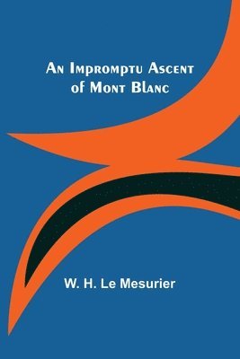 W H Le Mesurier, W. H. Le Mesurier - Impromptu Ascent of Mont Blanc, Häftad