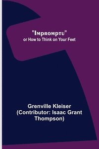 bokomslag Impromptu; or How to Think on Your Feet