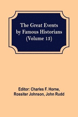 Charles F Horne, Rossiter Johnson - Great Events by Famous Historians (Volume 13), Häftad