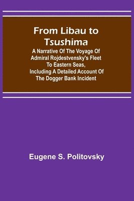 Eugene S Politovsky, Eugene S. Politovsky - From Libau to Tsushima, Häftad