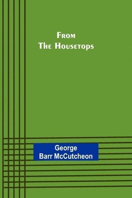 George Barr McCutcheon - From the Housetops, Häftad