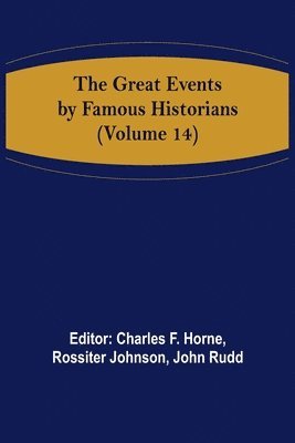 Charles F Horne, Rossiter Johnson - Great Events by Famous Historians (Volume 14), Häftad