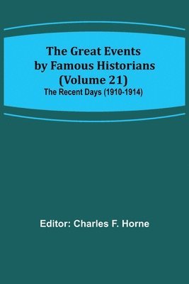 bokomslag The Great Events by Famous Historians (Volume 21); The Recent Days (1910-1914)