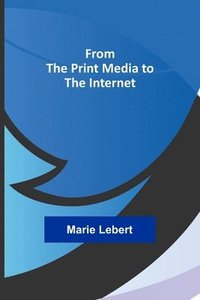 bokomslag From the Print Media to the Internet