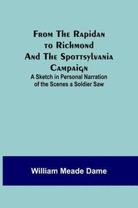 bokomslag From the Rapidan to Richmond and the Spottsylvania Campaign