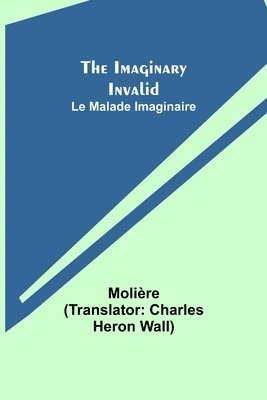 Molière - Imaginary Invalid; Le Malade Imaginaire, Häftad