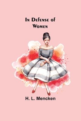 H L Mencken - In Defense of Women, Häftad