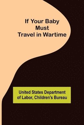 If Your Baby Must Travel in Wartime 1