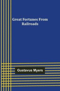 bokomslag Great Fortunes from Railroads