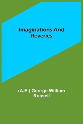 (A E ) George William Russell, (A E. ). George William Russell, (A.E.) George William Russell, (A. E. George William Russell - Imaginations and Reveries, Häftad