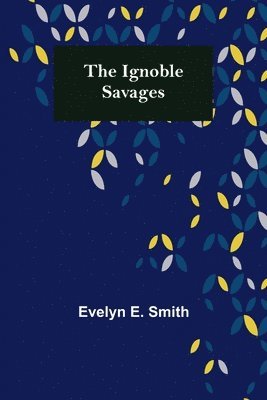 The Ignoble Savages 1