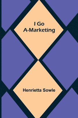 I Go A-Marketing 1