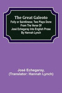 bokomslag The great Galeoto; Folly or saintliness; Two plays done from the verse of Jos Echegaray into English prose by Hannah Lynch