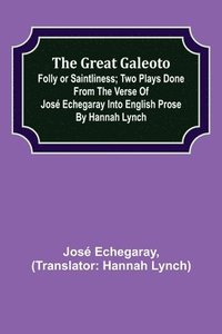 bokomslag The great Galeoto; Folly or saintliness; Two plays done from the verse of Jose Echegaray into English prose by Hannah Lynch