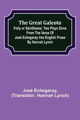 José Echegaray - great Galeoto; Folly or saintliness; Two plays done from the verse of José Echegaray into English prose by Hannah Lynch, Häftad