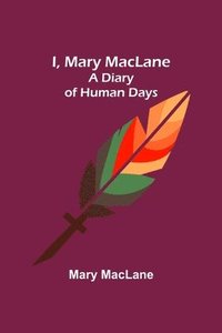 bokomslag I, Mary MacLane; A Diary of Human Days