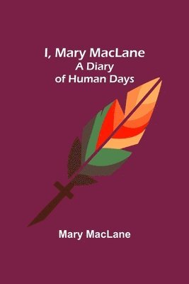 I, Mary MacLane; A Diary of Human Days 1