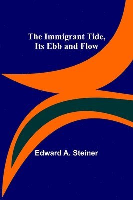 bokomslag The Immigrant Tide, Its Ebb and Flow