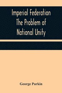 bokomslag Imperial Federation The Problem of National Unity