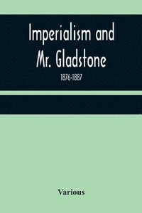 bokomslag Imperialism and Mr. Gladstone; 1876-1887