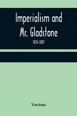 bokomslag Imperialism and Mr. Gladstone; 1876-1887