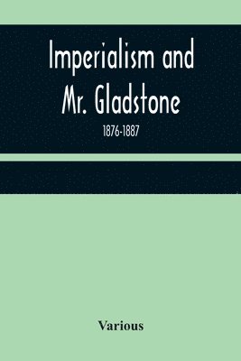 bokomslag Imperialism and Mr. Gladstone; 1876-1887