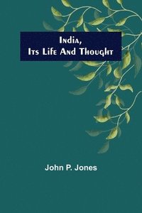 bokomslag India, Its Life and Thought