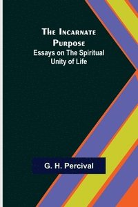 bokomslag Incarnate Purpose; Essays on the Spiritual Unity of Life
