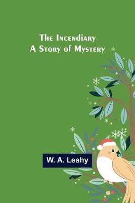 The Incendiary; A Story of Mystery 1