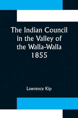 Lawrence Kip - Indian Council in the Valley of the Walla-Walla. 1855, Häftad