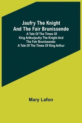 Jaufry the Knight and the Fair Brunissende