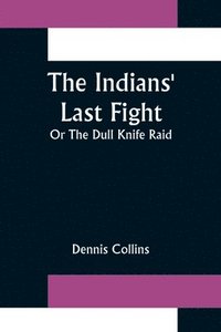 bokomslag Indians' Last Fight; Or The Dull Knife Raid