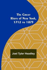 bokomslag Great Riots of New York, 1712 to 1873