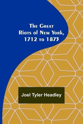 bokomslag Great Riots of New York, 1712 to 1873